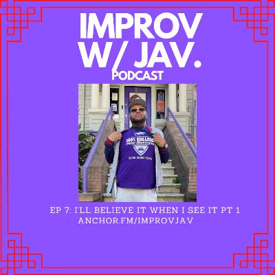 Ep 7 I’ll Believe it When I See It Pt 2 Ep 7 I’ll Believe it When I See It Pt 2