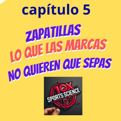 Cap5: Zapatillas, lo que las marcas no quieren que sepas