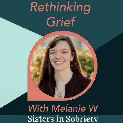 Rethinking Grief With Melanie W