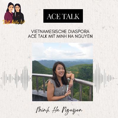 #7 Vietnamesische Diaspora - ACE Talk mit Minh Ha Nguyen #7 Vietnamesische Diaspora - ACE Talk mit Minh Ha Nguyen