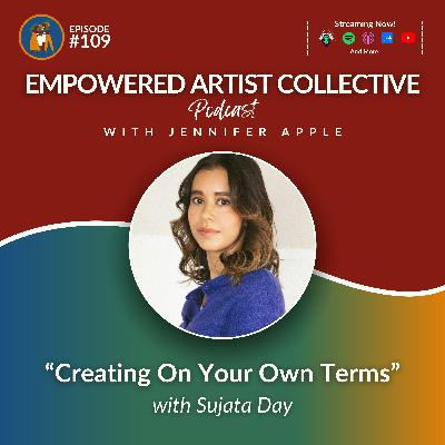 109. Creating On Your Own Terms  with Sujata Day 109. Creating On Your Own Terms  with Sujata Day