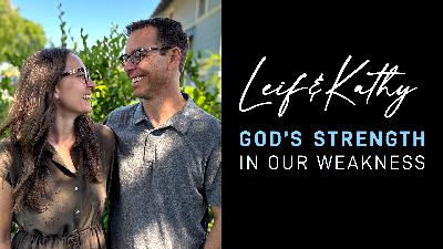 Leif & Kathy: God’s Strength in Our Weakness