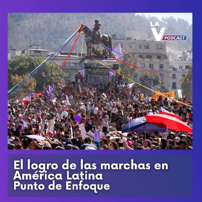 EP#2 El logro de las marchas en América Latina | #PuntoDeEnfoque EP#2 El logro de las marchas en América Latina | #PuntoDeEnfoque