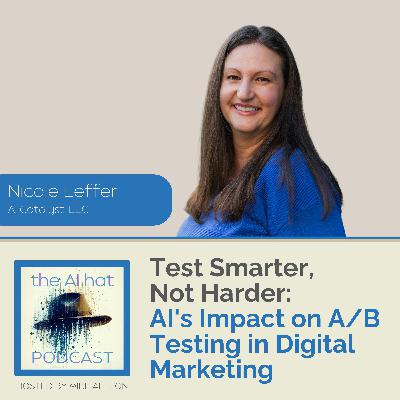 Test Smarter, Not Harder: AI's Impact on A/B Testing in Digital Marketing with Nicole Leffer