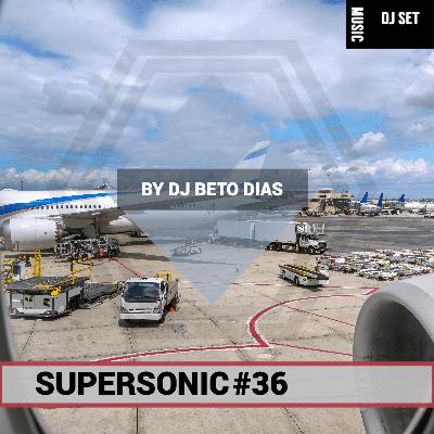 SUPERSONIC #36 by DJ BETO DIAS SUPERSONIC #36 by DJ BETO DIAS