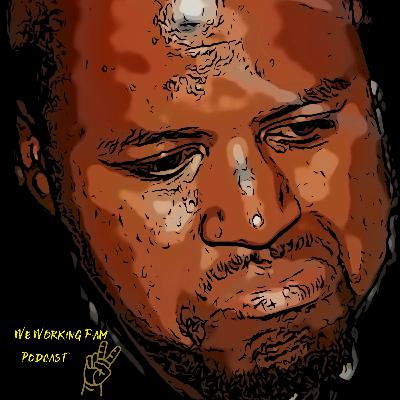 We Working Fam Podcast EP.14 We Working Fam Podcast EP.14