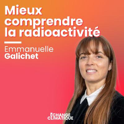 Tout comprendre sur la radioactivité. Avec Emmanuelle Galichet