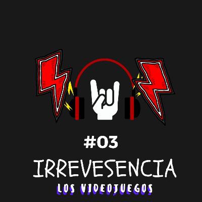 IRREVESENCIA "LOS IRREVERENTES" | Los Videojuegos