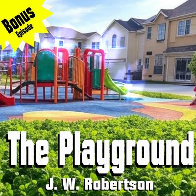 Bonus Episode - The Playground by J W Robertson