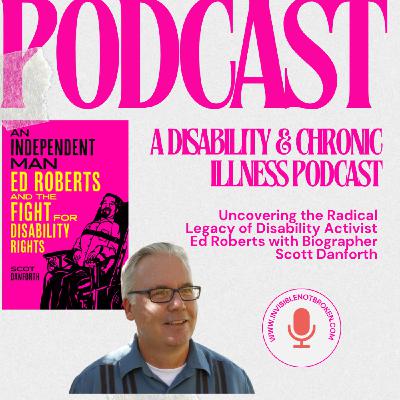 Uncovering the Radical Legacy of Disability Activist Ed Roberts with Biographer Scot Danforth
