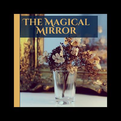 The Magiacl Mirror: An Enchanted Sleep Story The Magiacl Mirror: An Enchanted Sleep Story
