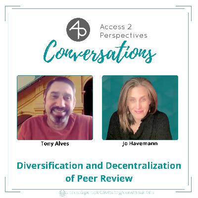 Diversification and Decentralization of Peer Review - A conversation with Tony Alves Diversification and Decentralization of Peer Review - A conversation with Tony Alves