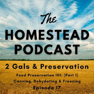 Ep. 17 - Food Preservation 101:  Understanding the Processes, Tips and Techniques For Canning, Dehydrating, & Freezing Food  - Part 1