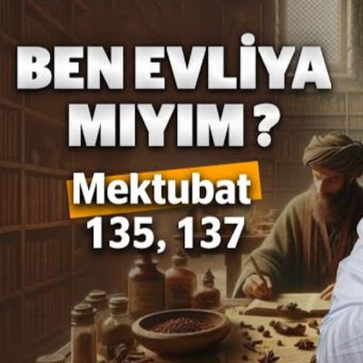 Ben evliya mıyım? - Mektubat 135, 137 / Kerem Önder