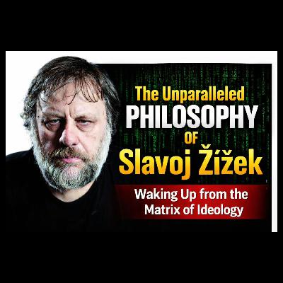 The Philosophy of Slavoj Žižek: Waking Up From the Matrix of Ideology
