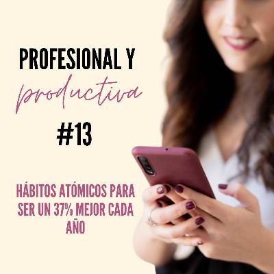 EP13. Cómo incorporar hábitos atómicos para mejorar un 37% cada año