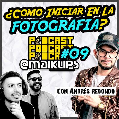 ¿Cómo iniciar en la FOTOGRAFIA? Con Andrés Redondo | Podcast #09 | MaiKlips ¿Cómo iniciar en la FOTOGRAFIA? Con Andrés Redondo | Podcast #09 | MaiKlips