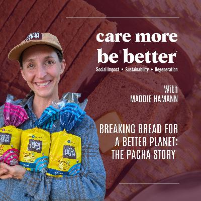 Breaking Bread For A Better Planet: The PACHA Story With Maddie Hamann