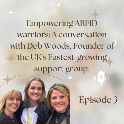 Episode 3: Empowering ARFID Warriors: A Conversations with Deb Woods, Founder of the UK's Fastest Growing Support Group.