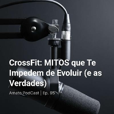 CrossFit: MITOS que Te Impedem de Evoluir (e as Verdades) | Ep. 95 CrossFit: MITOS que Te Impedem de Evoluir (e as Verdades) | Ep. 95