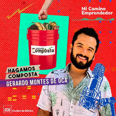 "Se fue juntando un poquito de necesidad, problema y oportunidad" - Gerardo Montes de Oca, fundador de Hagamos Composta