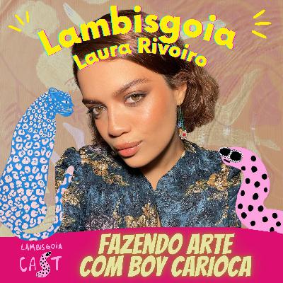 #31 Fazendo arte com boy carioca com Laura Rivoiro