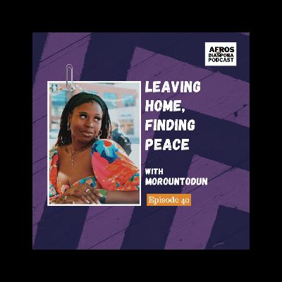 Leaving Home, Finding Peace with Morountodun Leaving Home, Finding Peace with Morountodun