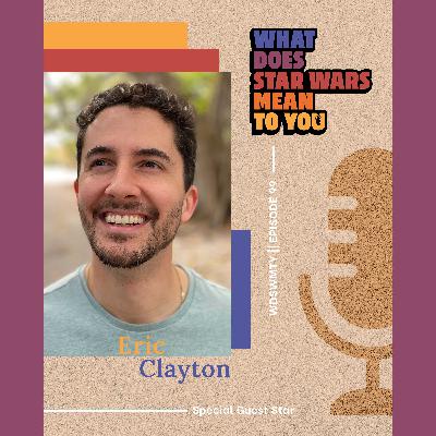 Eric Clayton, What Does Star Wars Mean To You?