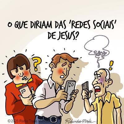 O que diriam das "redes sociais" de Jesus? O que diriam das "redes sociais" de Jesus?