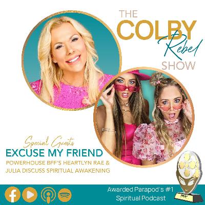 Ep 357 Breaking Thru Your Spiritual Awakening with Excuse My Friend podcast hosts Julia & Alexis with Colby Rebel Ep 357 Breaking Thru Your Spiritual Awakening with Excuse My Friend podcast hosts Julia & Alexis with Colby Rebel