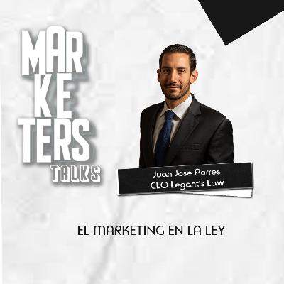 El marketing en la ley #MarketersTalks Juan Jose Porres