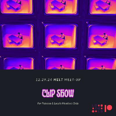Patreon & Locals Episode: MELT Meet-Up 12.29.24 | Clip Show (Preview)