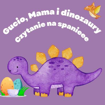 Gucio, Mama i Dinozaury