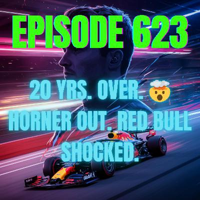 Ep. 623 - Red Bull Explodes! 💥 What Does Horner's Exit Mean For Max?
