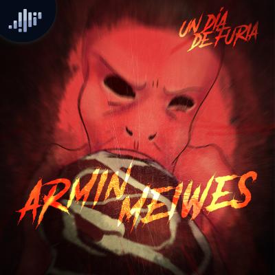 Armin Meiwes | Un día de furia