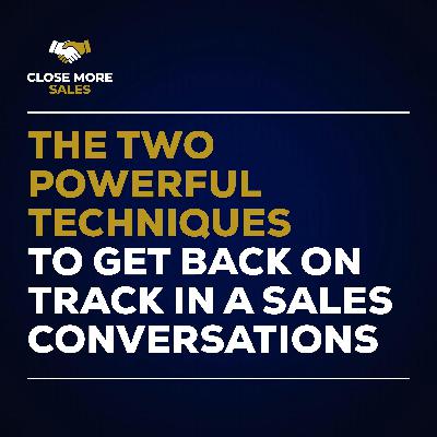 The Two Powerful Techniques to get back on Track in a Sales Conversations