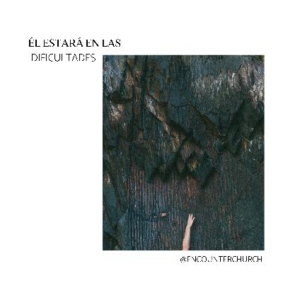 Él estará en las dificultades