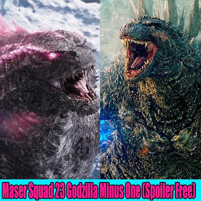 Maser Squad Ep 23 | Godzilla Minus One /Ultraman Blazar Ep 11 - 13/ Snarlagon / GxK New Empire