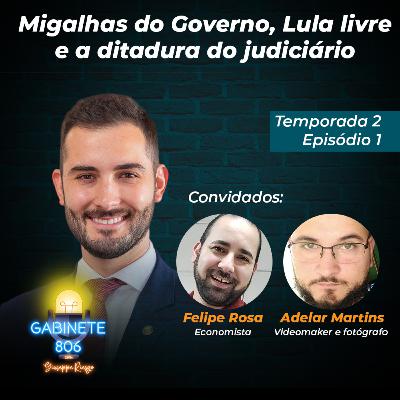 T02 E01 - Migalhas do Governo, Lula livre e a ditadura do judiciário T02 E01 - Migalhas do Governo, Lula livre e a ditadura do judiciário