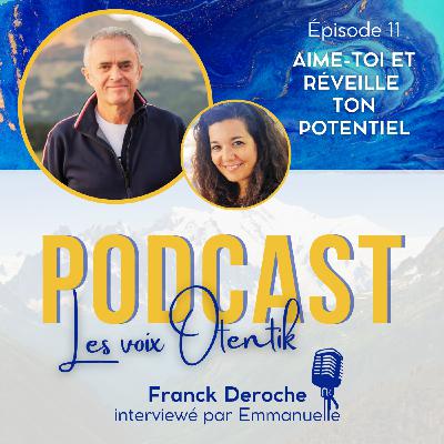 Episode 11 - Aimez-vous, et réveillez votre potentiel, avec Franck Deroche