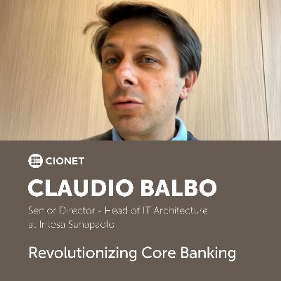 Claudio Balbo - SD & Head of IT Architecture at Intesa Sanpaolo - Revolutionizing Core Banking Claudio Balbo - SD & Head of IT Architecture at Intesa Sanpaolo - Revolutionizing Core Banking