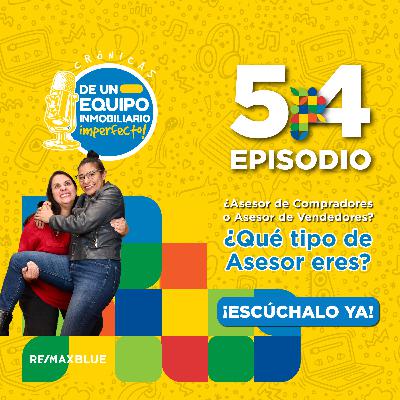 Asesor de Compradores o de Propietarios? T3 | Crónicas de un Equipo Inmobiliario Imperfecto EP 54
