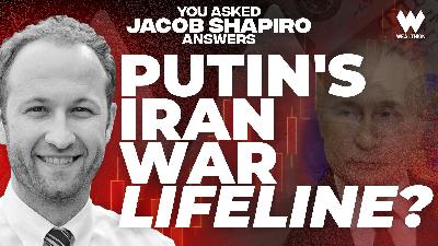 Jacob Shapiro: The Iran War Gives Putin a Lifeline, Will It Last? Jacob Shapiro: The Iran War Gives Putin a Lifeline, Will It Last?