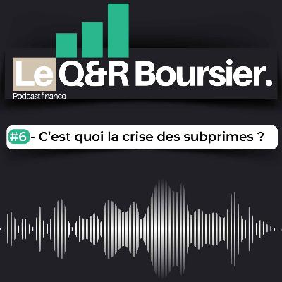#6 - C'est quoi la crise des subprimes ?