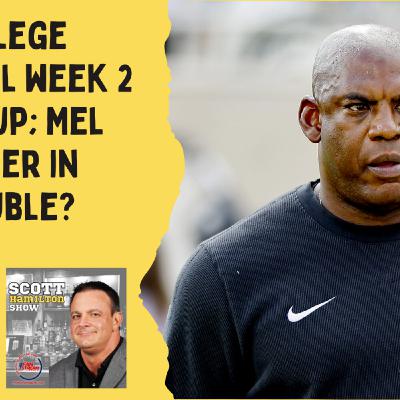 Scott Hamilton Show: Mel Tucker in Trouble | College Football Week 2 Wrap Up