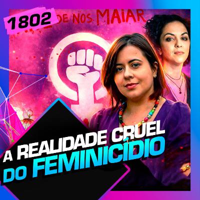 1802 - A REALIDADE CRUEL DO FEMINICÍDIO: MÁRCIA TIBURI E SÂMIA BOMFIM