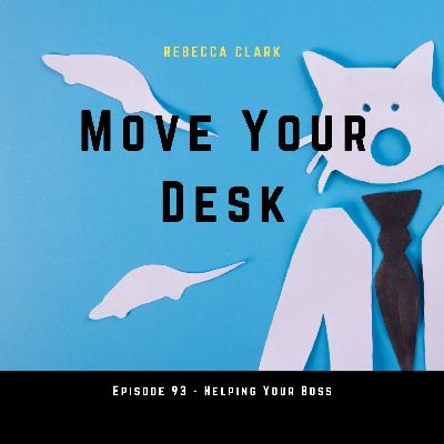 93 - Helping Your Boss AND other things...