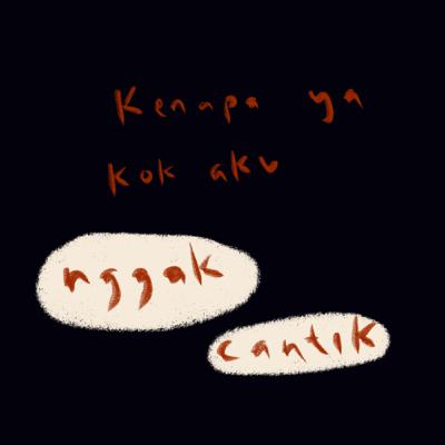 kok aku nggak cantik ?!