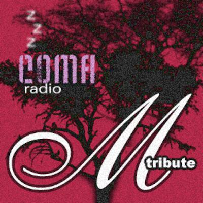 COMA radio : m tribute continued COMA radio : m tribute continued