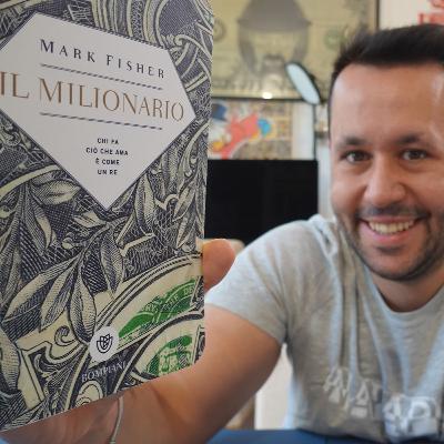 #115 Come Diventare Milionari? (Libro Il Milionario - Mark Fisher)